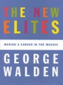 The New Elites: Making a Career in the Masses - George Walden