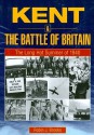 Kent and the Battle of Britain. the Long Hot Summer of 1940 - Robin J. Brooks