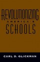 Revolutionizing America's Schools - Carl D. Glickman