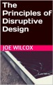 The Principles of Disruptive Design - Joe Wilcox