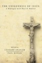 The Uniqueness of Jesus: A Dialogue with Paul F. Knitter - Leonard J. Swidler, Paul Mojzes