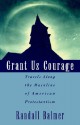 Grant Us Courage: Travels Along the Mainline of American Protestantism - Randall Balmer