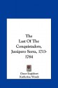 The Last of the Conquistadors, Junipero Serra, 1713-1784 - Omer Englebert, Katherine Woods