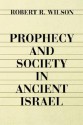 Prophecy and Society in Ancient Israel - Robert R. Wilson