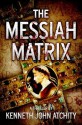 The Messiah Matrix - Kenneth John Atchity