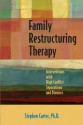 Family Restructuring Therapy: Interventions with High Conflict Separations and Divorces - Stephen Carter