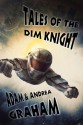 Tales of the Dim Knight - Adam Graham, Andrea Graham