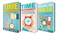 Time Management Box Set (3 in 1): Your Complete Guide To Becoming A More Productive Person And Organizing Your Day (Time Management Hacks, Getting Things Done, Goal Setting, Productivity) - Rick Riley, Kathy Stanton