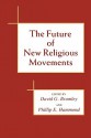 The Future of New Religious Movements - David G. Bromley, Phillip E. Hammond