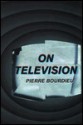 On Television - Pierre Bourdieu, Priscilla Parkhurst Ferguson