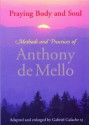 Praying Body And Soul: Methods And Practices Of Anthony De Mello - Anthony de Mello, Gabriel Galache