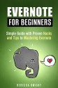 Evernote for Beginners: Simple Guide with Proven Hacks and Tips to Mastering Evernote (Newbie to Professional) - Rebecca Dwight