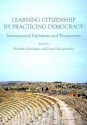 Learning Citizenship by Practicing Democracy: International Initiatives and Perspectives - Elizabeth Pinnington, Daniel Schugurensky