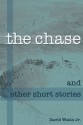 The Chase and Other Short Stories - David Watts Jr.