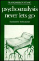 Psychoanalysis Never Lets Go - François Roustang, Ned Lukacher