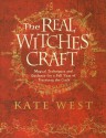 The Real Witches' Craft: Magical Techniques and Guidance for a Full Year of Practicing the Craft - Kate West