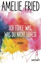 Ich fühle was, was du nicht fühlst: Roman - Amelie Fried