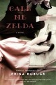 Call Me Zelda - Erika Robuck