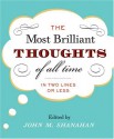 The Most Brilliant Thoughts of All Time (In Two Lines or Less) - John Shanahan