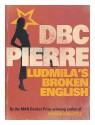 Ludmila's Broken English - D.B.C. Pierre