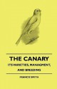 The Canary: Its Varieties, Managment, and Breeding - Francis Smith