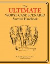 Ultimate Worst-Case Scenario Survival Handbook - David Brogenicht, Joshua Piven, Ben H. Winters, Brenda Brown