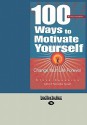 100 Ways to Motivate Yourself: Change Your Life Forever - Steve Chandler