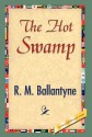 The Hot Swamp - R.M. Ballantyne