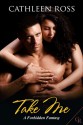 Take Me (Forbidden Fantasy, #1) - Cathleen Ross