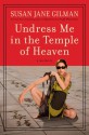 Undress Me in the Temple of Heaven - Susan Jane Gilman