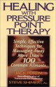 Healing with Pressure Point Therapy: Simple, Effective Techniques for Massaging Away More Than 100 Common Ailments - Jack Forem