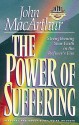 The Power of Suffering: Strengthening Your Faith in the Refiner's Fire (Macarthur Study Series) - John F. MacArthur Jr.