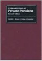 Fundamentals of Private Pensions, Seventh Edition (Pension Research Council Publications) - Kyle N. Brown, Sylvester J. Schieber, John J. Haley