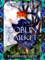 Goblin Market ~ A Sensual Gothic Fantasy (Illustrated) (Wonderland Imprint Maser Editions) - Christina Rossetti, Christine Chaundler, Constance Maud, Kent David Kelly