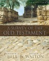 A Survey of the Old Testament - Andrew E. Hill, John H. Walton