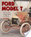 Ford Model T: The Car That Put the World on Wheels - Lindsay Brooke, Bill Ford, Patricia Mooradian