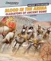 Blood in the Arena: Gladiators of Ancient Rome - Louise Park