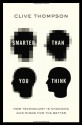 Smarter Than You Think: How Technology is Changing Our Minds for the Better - Clive Thompson