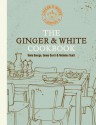 The Ginger & White Cookbook - Tonia George, Emma Scott, Nicholas Scott