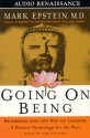 Going on Being: Buddhism and the Way of Change--A Positive Psychology for the West - Mark Epstein