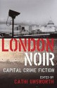 London Noir: Capital Crime Fiction - Cathi Unsworth