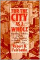 FOR THE CITY AS A WHOLE: PLANNING, POLITICS, AND THE PUBLIC INTER - ROBERT B. FAIRBANKS