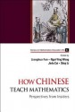 How Chinese Teach Mathematics: Perspectives from Insiders - Lianghuo Fan, Ngai-Ying Wong, Jinfa Cai