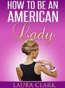 How to Be an American Lady - Laura Clark