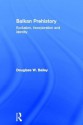 Balkan Prehistory: Exclusion, Incorporation and Identity - Douglass Bailey, Bailey Douglass