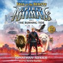 The Burning Tide: Spirit Animals: Fall of the Beasts, Book 4 - Jonathan Auxier, Nicola Barber, Scholastic Audio