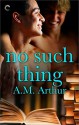 No Such Thing - A.M. Arthur