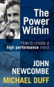 The Power Within: How to Create a High Performance Mind: How to Create a High Performance Mind - John Newcombe, Michael Duff