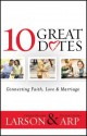 10 Great Dates: Connecting Faith, Love & Marriage - Heather Larson, Peter Larson, Claudia Arp