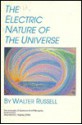 The Electric Nature of the Universe - Walter Russell